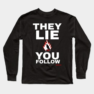 THEY LIE YOU FOLLOW Long Sleeve T-Shirt